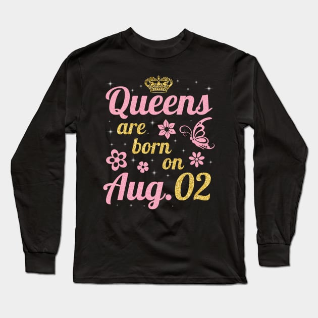 Queens Are Born On August 02 Happy Birthday To Me You Nana Mommy Sister Wife Daughter Long Sleeve T-Shirt by joandraelliot